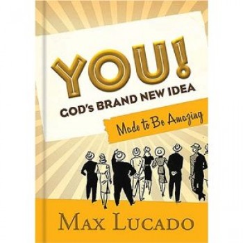 YOU! God's Brand New Idea: Made to Be Amazing by Max Lucado 